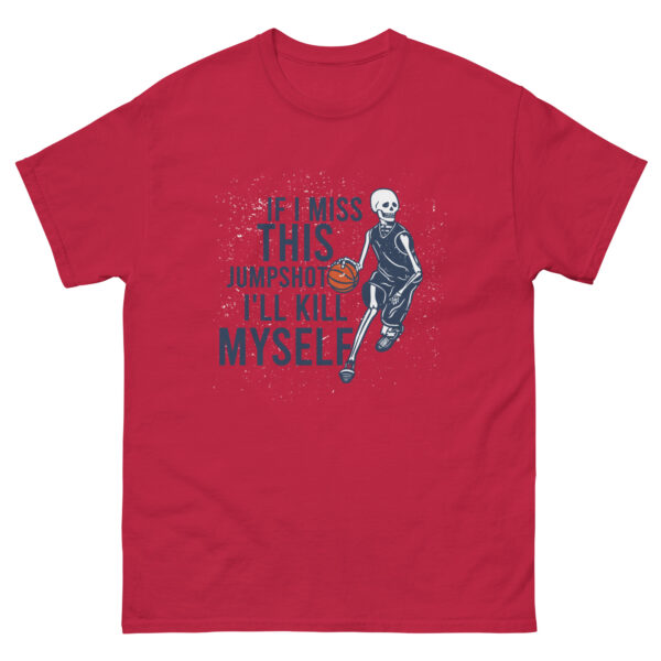 If I Miss This Jumpshot i'll kill myself Unisex classic tee - Image 4