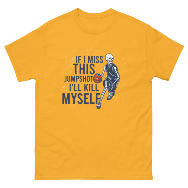 If I Miss This Jumpshot i'll kill myself Unisex classic tee - Image 10