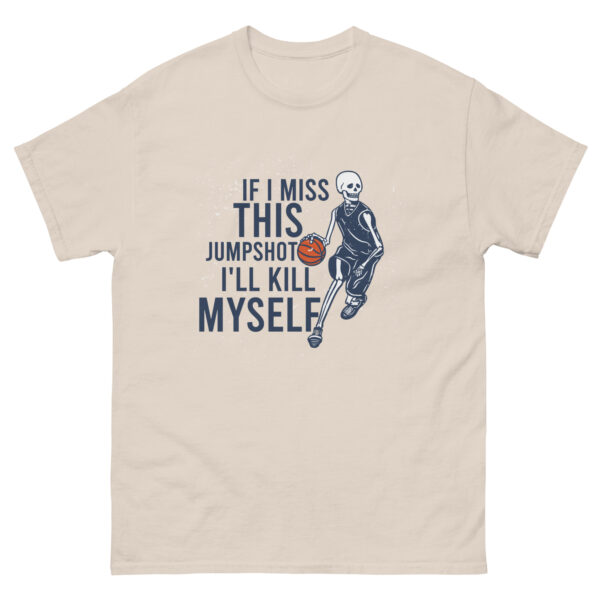 If I Miss This Jumpshot i'll kill myself Unisex classic tee - Image 14