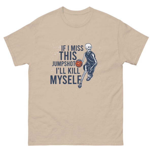 If I Miss This Jumpshot i'll kill myself Unisex classic tee - Image 12