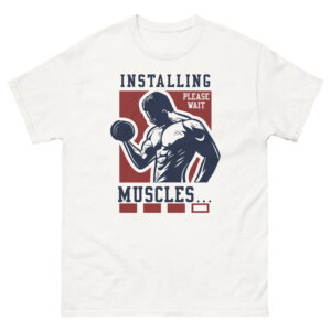 Installing Muscle please wait, Installing Muscle please wait TEE, Installing Muscle please wait tshirt, Installing Muscle please wait t-shirt, Installing Muscle please wait shirt,