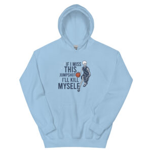 If I Miss This Jumpshot i'll kill myself Unisex Hoodie, If I Miss This Jumpshot i'll kill myself Hoodie, If I Miss This Jumpshot i'll kill myself, If I Miss This Jumpshot, i'll kill myself, If I Miss This Jumpshot i'll kill myself Hoodie,