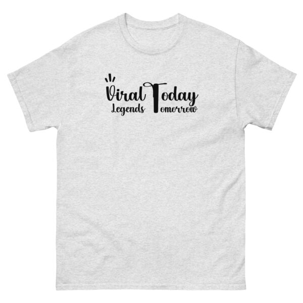 Viral Today Legends Tomorrow Unisex classic tee