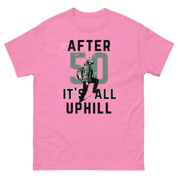 After 50 It's All Uphill Unisex classic tee - Image 14