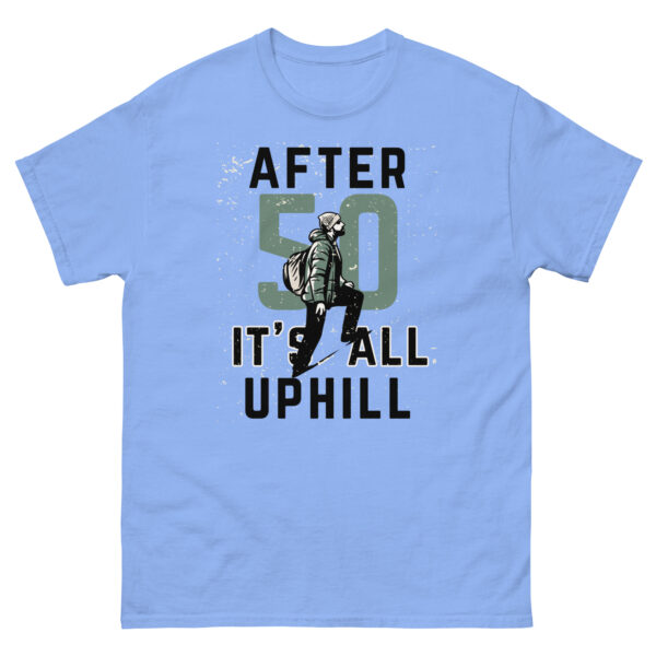 After 50 It's All Uphill Unisex classic tee - Image 16