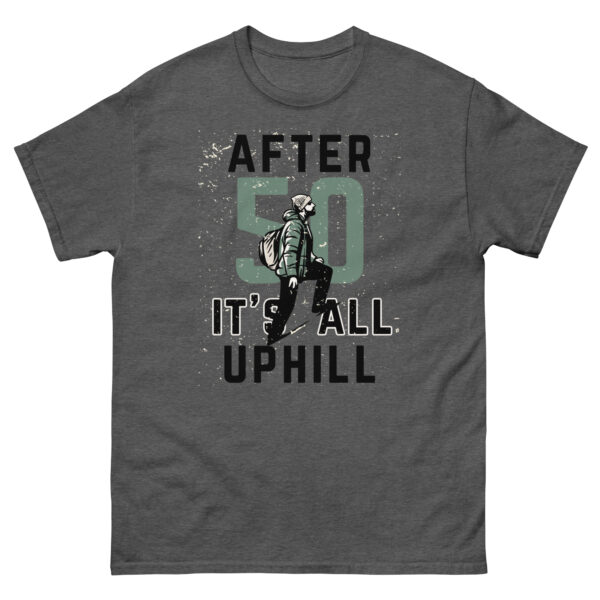 After 50 It's All Uphill Unisex classic tee - Image 10