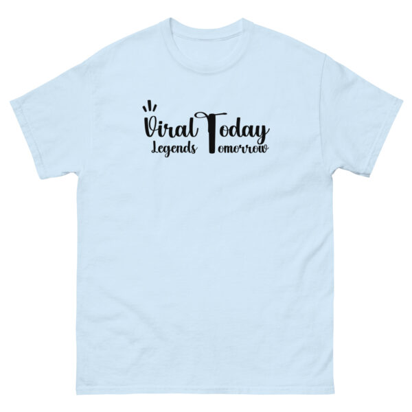 Viral Today Legends Tomorrow Unisex classic tee - Image 19