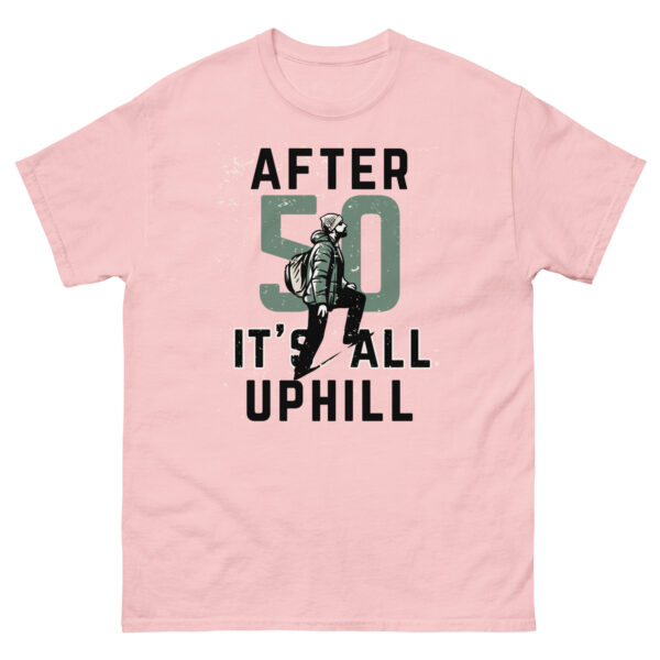 After 50 It's All Uphill Unisex classic tee - Image 25