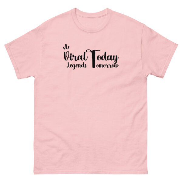 Viral Today Legends Tomorrow Unisex classic tee - Image 17