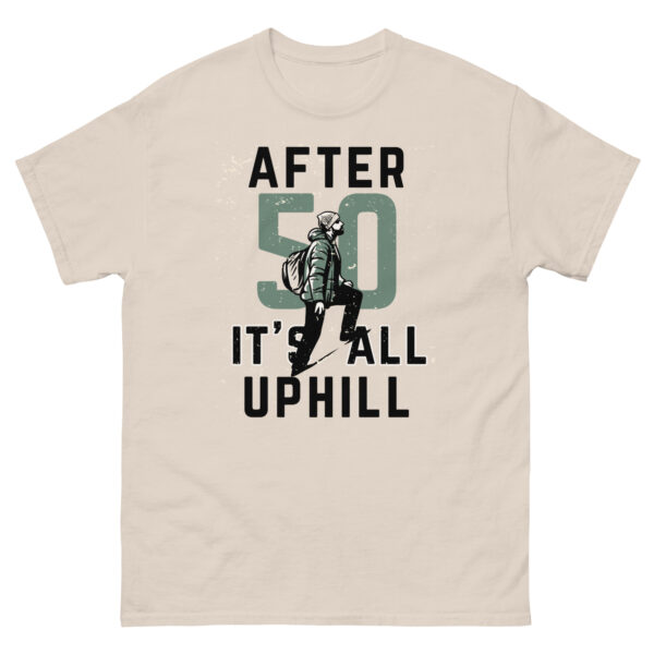 After 50 It's All Uphill Unisex classic tee