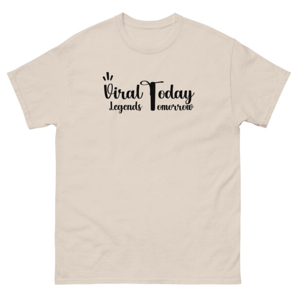 Viral Today Legends Tomorrow Unisex classic tee - Image 15