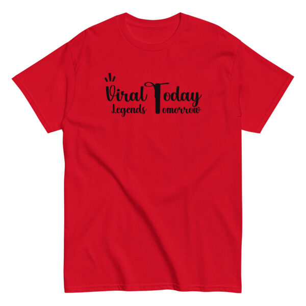 Viral Today Legends Tomorrow Unisex classic tee - Image 2