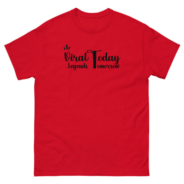 Viral Today Legends Tomorrow Unisex classic tee - Image 5