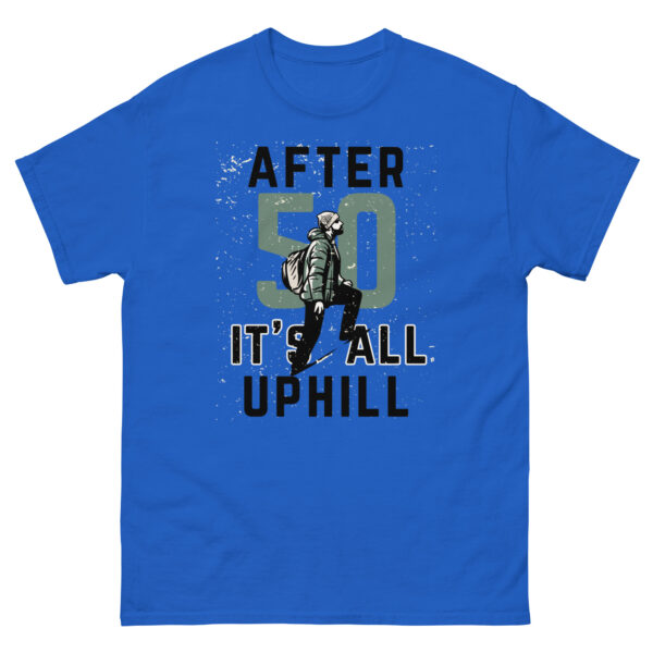 After 50 It's All Uphill Unisex classic tee - Image 8