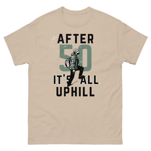 After 50 It's All Uphill Unisex classic tee - Image 20