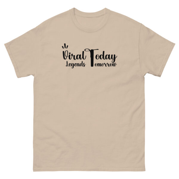 Viral Today Legends Tomorrow Unisex classic tee - Image 13