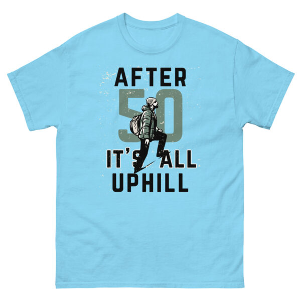 After 50 It's All Uphill Unisex classic tee - Image 22