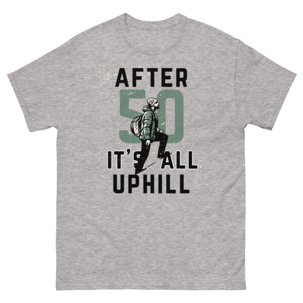 After 50 It's All Uphill Unisex classic tee - Image 18