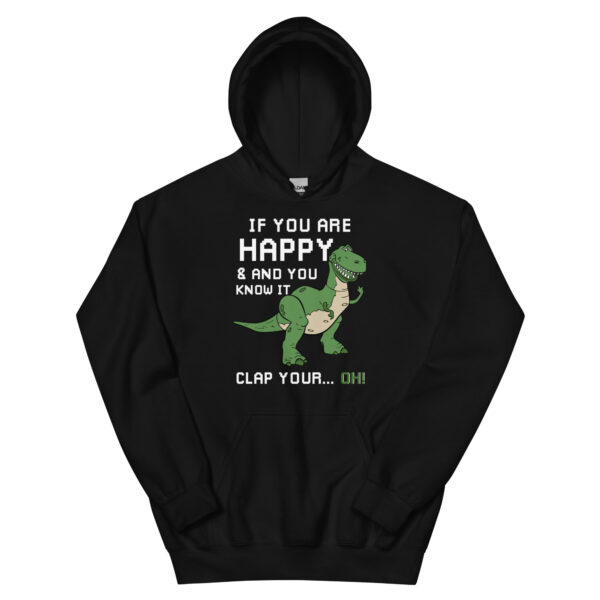 if you're happy and you know it clap your oh t-rex dino Unisex Hoodie