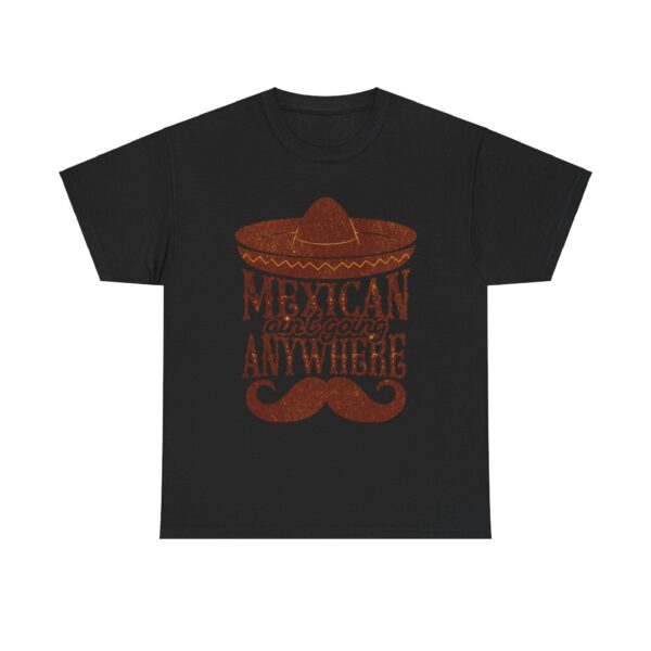 Mexican Culture Unisex Heavy Cotton Tee - "Mexican Ain't Going Anywhere" - Image 9