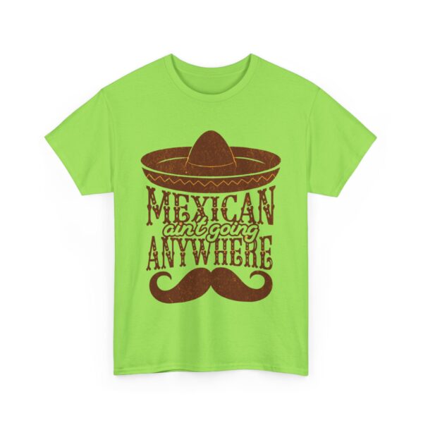 Mexican Culture Unisex Heavy Cotton Tee - "Mexican Ain't Going Anywhere" - Image 19