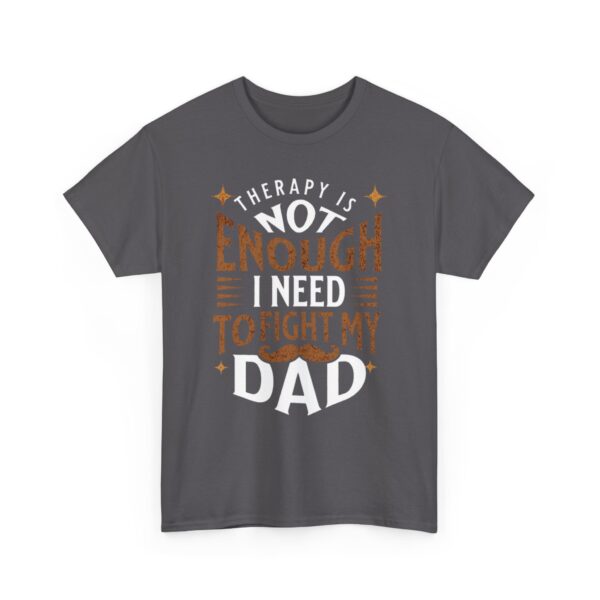 Funny Unisex Heavy Cotton Tee - "Therapy is Not Enough, I Need to Fight My Dad" - Image 23