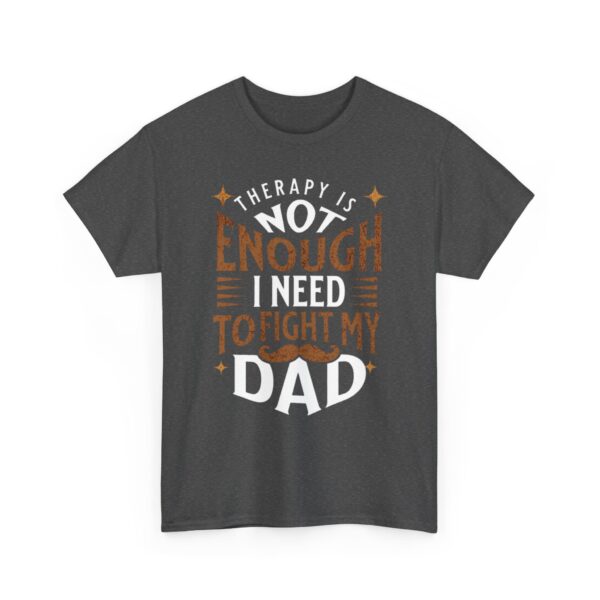 Funny Unisex Heavy Cotton Tee - "Therapy is Not Enough, I Need to Fight My Dad" - Image 19