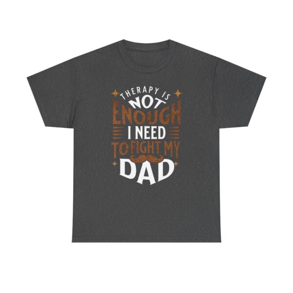 Funny Unisex Heavy Cotton Tee - "Therapy is Not Enough, I Need to Fight My Dad" - Image 17