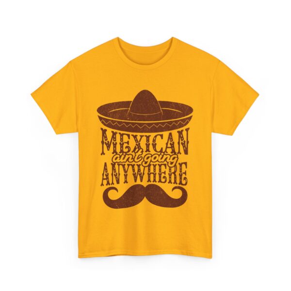 Mexican Culture Unisex Heavy Cotton Tee - "Mexican Ain't Going Anywhere" - Image 15