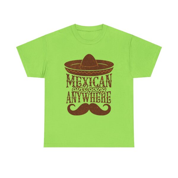 Mexican Culture Unisex Heavy Cotton Tee - "Mexican Ain't Going Anywhere" - Image 17