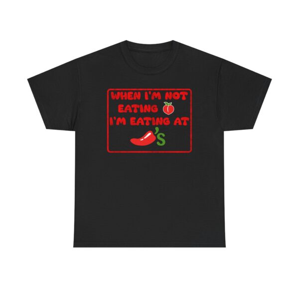 Copy of Funny T-Shirt When I'm Not Eating Ass I'm Eating At Chili's  Graphic Novelty T-Shirt