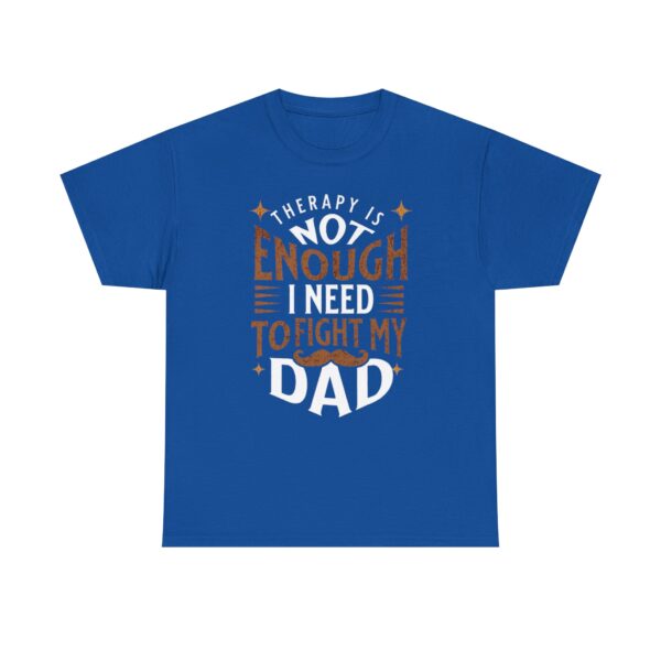 Funny Unisex Heavy Cotton Tee - "Therapy is Not Enough, I Need to Fight My Dad" - Image 25