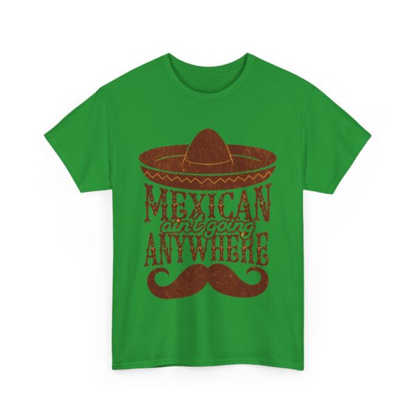 Mexican Culture Unisex Heavy Cotton Tee - "Mexican Ain't Going Anywhere" - Image 23