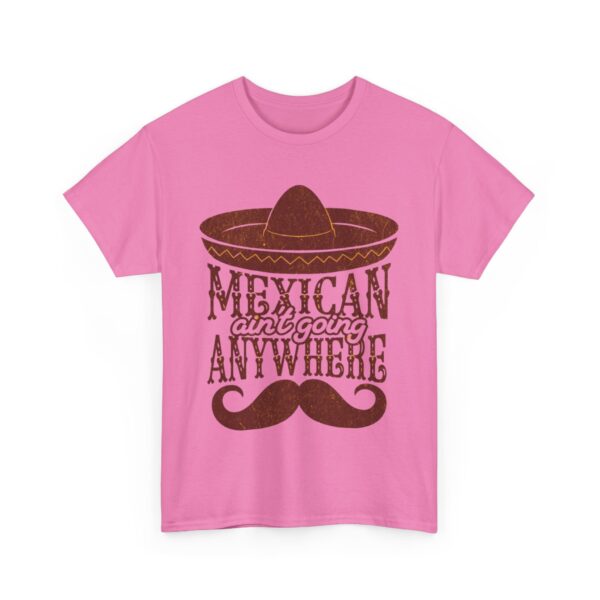 Mexican Culture Unisex Heavy Cotton Tee - "Mexican Ain't Going Anywhere" - Image 27