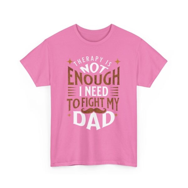 Funny Unisex Heavy Cotton Tee - "Therapy is Not Enough, I Need to Fight My Dad" - Image 31