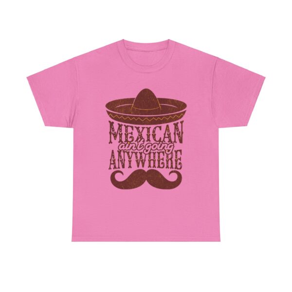 Mexican Culture Unisex Heavy Cotton Tee - "Mexican Ain't Going Anywhere" - Image 25