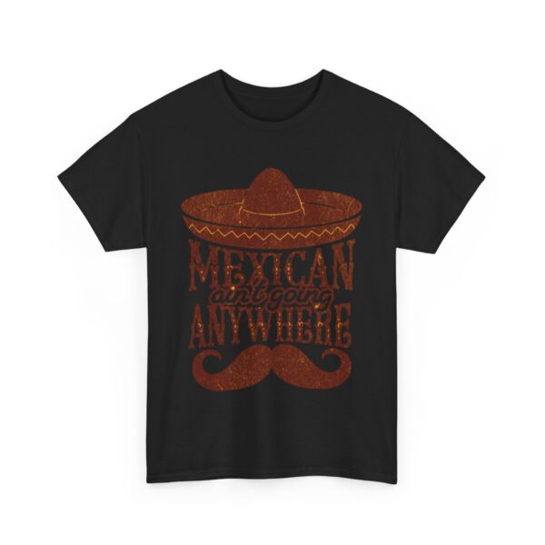 Mexican Culture Unisex Heavy Cotton Tee - "Mexican Ain't Going Anywhere" - Image 11