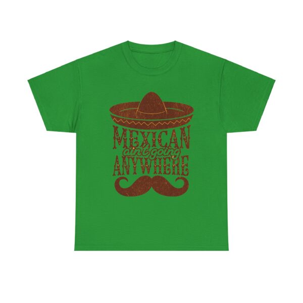 Mexican Culture Unisex Heavy Cotton Tee - "Mexican Ain't Going Anywhere" - Image 21