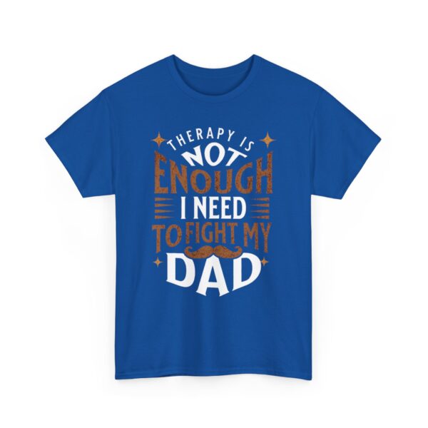 Funny Unisex Heavy Cotton Tee - "Therapy is Not Enough, I Need to Fight My Dad" - Image 27