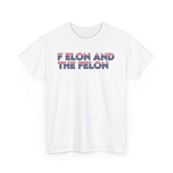 f elon and the felon T-SHIRT , Patriotic Felon Heavy Cotton Tee - Unisex T-Shirt for Independence Day & Casual Wear - Image 7