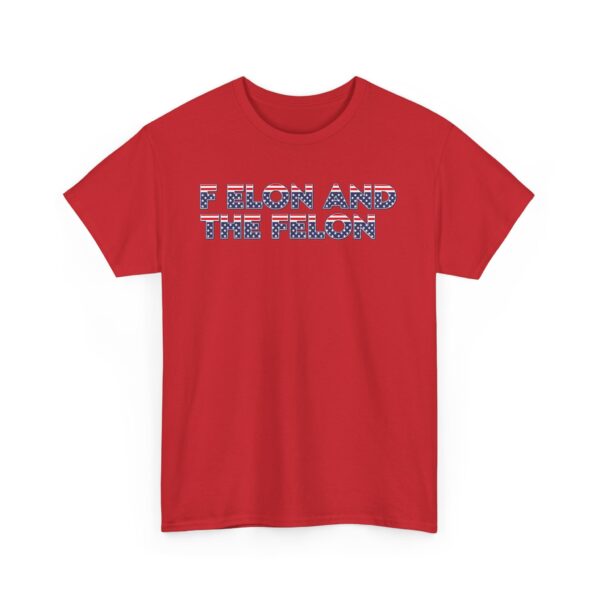 f elon and the felon T-SHIRT , Patriotic Felon Heavy Cotton Tee - Unisex T-Shirt for Independence Day & Casual Wear - Image 23