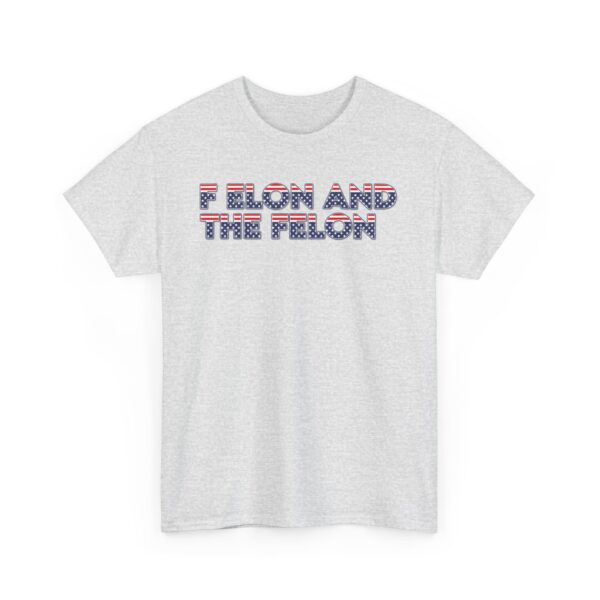 f elon and the felon T-SHIRT , Patriotic Felon Heavy Cotton Tee - Unisex T-Shirt for Independence Day & Casual Wear - Image 11