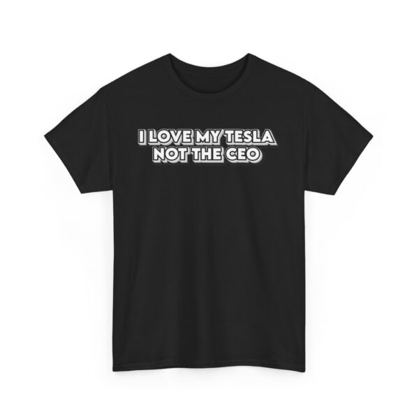 I LOVE MY TESLA NOT THE CEO Unisex Heavy Cotton Tee - for Tesla Fans