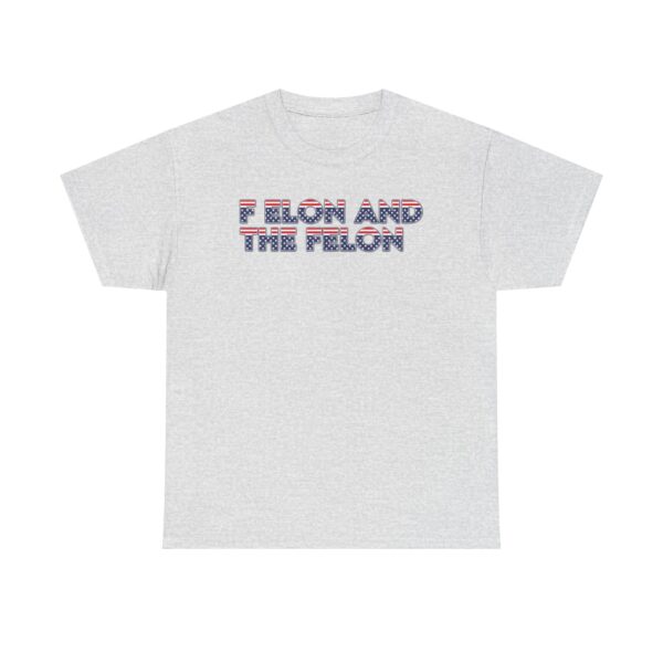 f elon and the felon T-SHIRT , Patriotic Felon Heavy Cotton Tee - Unisex T-Shirt for Independence Day & Casual Wear - Image 9