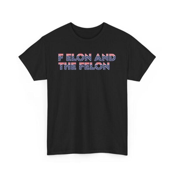 f elon and the felon T-SHIRT , Patriotic Felon Heavy Cotton Tee - Unisex T-Shirt for Independence Day & Casual Wear